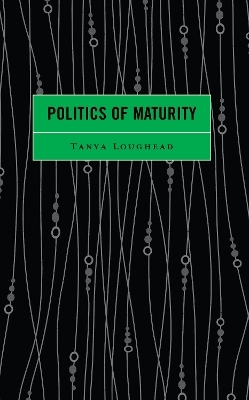 Politics of Maturity - Tanya Loughead