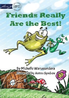 Friends Really Are the Best - Michelle Wanasundera