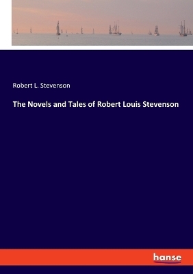 The Novels and Tales of Robert Louis Stevenson - Robert L. Stevenson