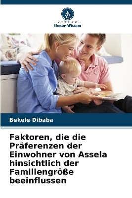 Faktoren, die die Präferenzen der Einwohner von Assela hinsichtlich der Familiengröße beeinflussen - Bekele Dibaba