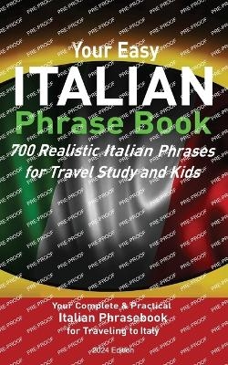 Your Easy Italian Phrasebook 700 Realistic Italian Phrases for Travel Study and Kids - Christian Stahl