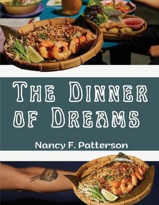 The Dinner of Dreams -  Nancy F Patterson