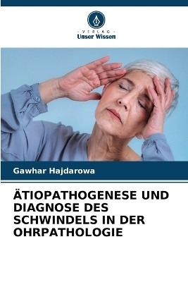 Ätiopathogenese Und Diagnose Des Schwindels in Der Ohrpathologie - Gawhar Hajdarowa