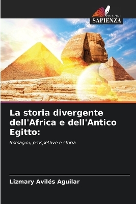 La storia divergente dell'Africa e dell'Antico Egitto - Lizmary Aviles Aguilar