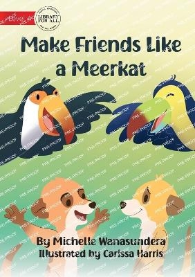 Make Friends Like a Meerkat - Michelle Wanasundera