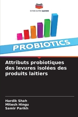 Attributs probiotiques des levures isolées des produits laitiers - Hardik Shah, Mitesh Hingu, Samir Parikh