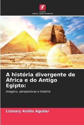 A história divergente de África e do Antigo Egipto - Lizmary Aviles Aguilar