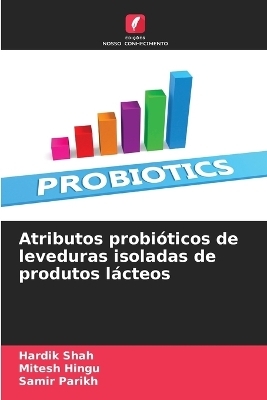 Atributos probióticos de leveduras isoladas de produtos lácteos - Hardik Shah, Mitesh Hingu, Samir Parikh