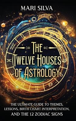 The Twelve Houses of Astrology - Mari Silva