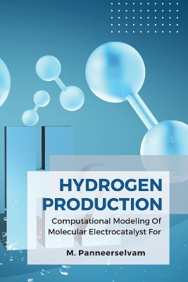 Computational Modeling Of Molecular Electrocatalyst For Hydrogen Production - M Panneerselvam