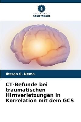 CT-Befunde bei traumatischen Hirnverletzungen in Korrelation mit dem GCS - Ihssan S Nema