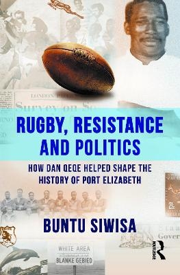 Rugby, Resistance and Politics - Buntu Siwisa