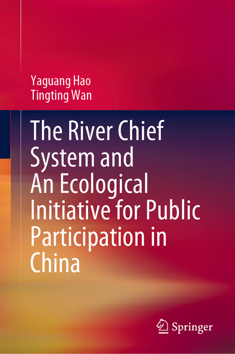 The River Chief System and An Ecological Initiative for Public Participation in China - Yaguang Hao, Tingting Wan