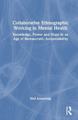 Collaborative Ethnographic Working in Mental Health - Neil Armstrong