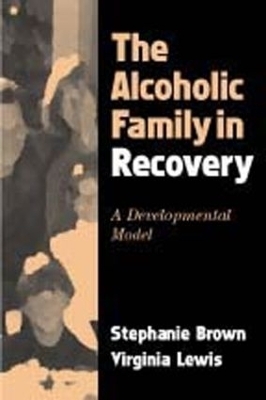 The Alcoholic Family in Recovery - Stephanie Brown, Virginia Lewis