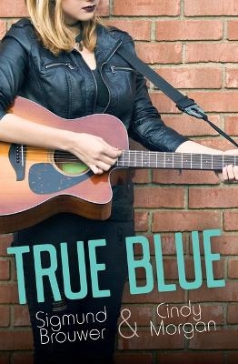 True Blue - Sigmund Brouwer, Cindy Morgan