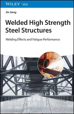 Welded High Strength Steel Structures – Welding Effect and Fatigue Performance - Jin Jiang