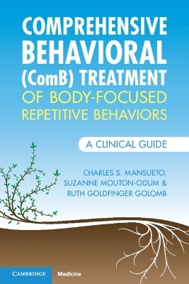 Comprehensive Behavioral (ComB) Treatment of Body-Focused Repetitive Behaviors - Charles S. Mansueto, Suzanne Mouton-Odum, Ruth Goldfinger Golomb