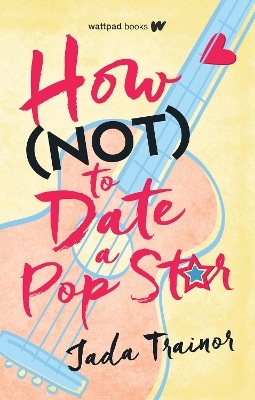 How Not to Date a Pop Star - Jada Trainor