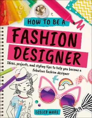 How To Be A Fashion Designer - Lesley Ware