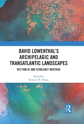 David Lowenthal’s Archipelagic and Transatlantic Landscapes - 