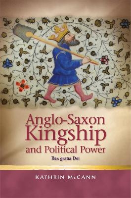 Anglo-Saxon Kingship and Political Power - Kathrin McCann