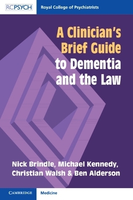 A Clinician's Brief Guide to Dementia and the Law - Nick Brindle, Michael Kennedy, Christian Walsh, Ben Alderson