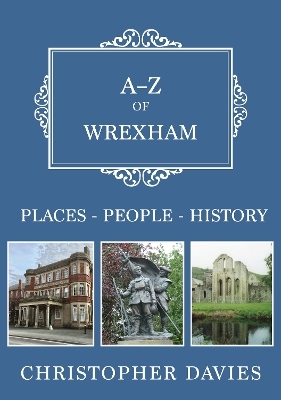 A-Z of Wrexham - Christopher Davies