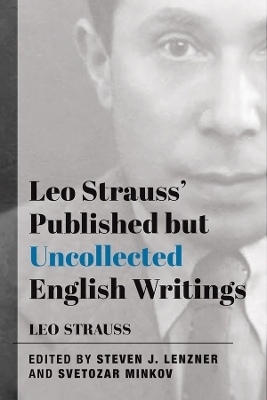 Leo Strauss` Published but Uncollected English Writings - Leo Strauss, Steven J. Lenzner, Svetozar Minkov