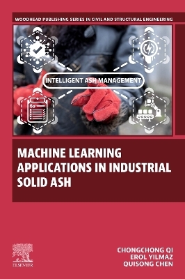 Machine Learning Applications in Industrial Solid Ash - Chongchong Qi, Qiusong Chen, Erol Yilmaz