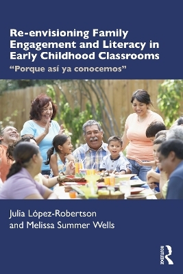 Re-envisioning Family Engagement and Literacy in Early Childhood Classrooms - Julia López-Robertson, Melissa Wells