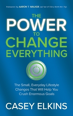 The Power to Change Everything - Casey Elkins