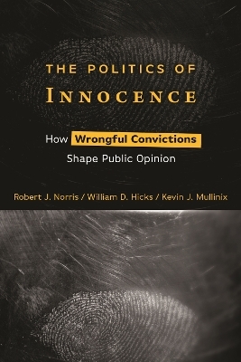 The Politics of Innocence - Robert J. Norris, William D. Hicks, Kevin J. Mullinix