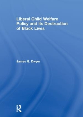 Liberal Child Welfare Policy and its Destruction of Black Lives - James G. Dwyer