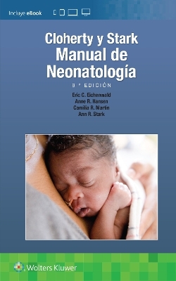 Cloherty y Stark. Manual de neonatología - Anne R. Hansen, Ann R. Stark, Eric C. Eichenwald, Camilia R. Martin