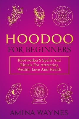 Hoodoo for Beginners - Amina Waynes