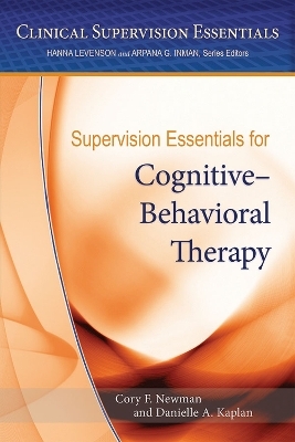 Supervision Essentials for Cognitive–Behavioral Therapy - Cory F. Newman, Danielle Kaplan