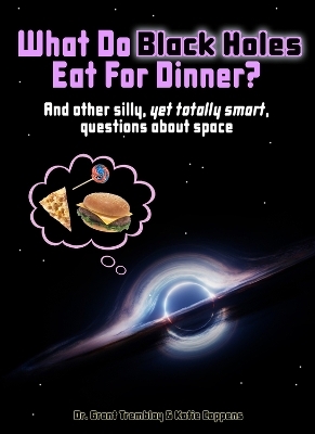 What Do Black Holes Eat for Dinner? - Katie Coppens, Grant Tremblay