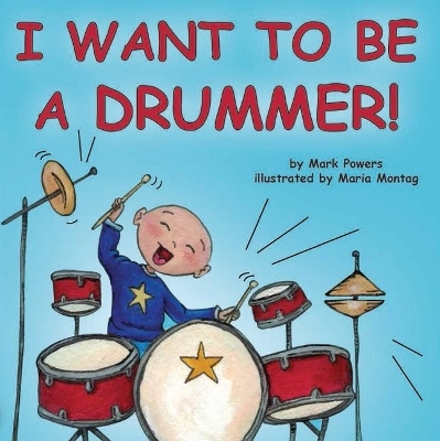 I Want to Be a Drummer! - Mark Powers, Maria Montag