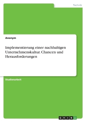 Implementierung einer nachhaltigen Unternehmenskultur. Chancen und Herausforderungen -  Anonymous