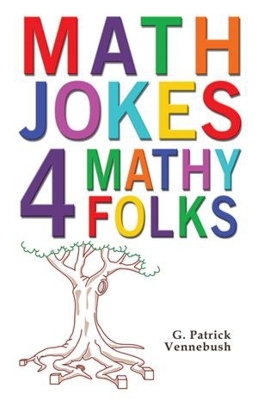 Math Jokes 4 Mathy Folks - G. Patrick Vennebush