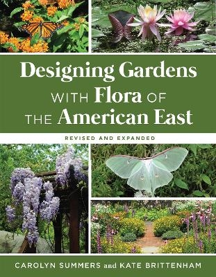 Designing Gardens with Flora of the American East, Revised and Expanded - Carolyn Summers, Kate Brittenham