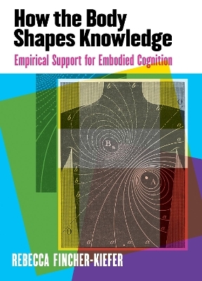 How the Body Shapes Knowledge - Rebecca Fincher-Kiefer