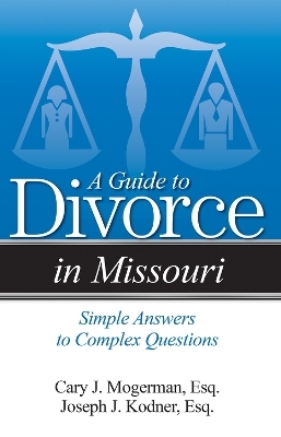 A Guide to Divorce in Missouri - Cary J. Mogerman  Esq., Joseph J Kodner  Esq.