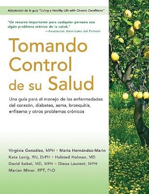 Tomando control de su salud - Virginia González, Maria Hernández-Marin, Kate Lorig DrPH, Halsted Holman, David Sobel MPH  MD