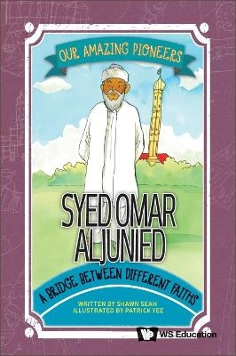 Syed Omar Aljunied: A Bridge Between Different Faiths - Shawn Li Song Seah