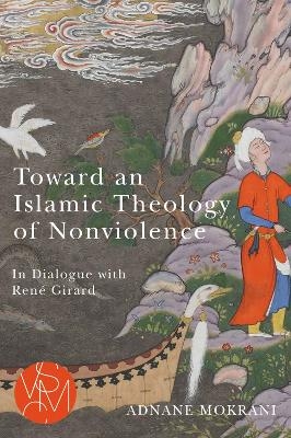 Toward an Islamic Theology of Nonviolence - Adnane Mokrani