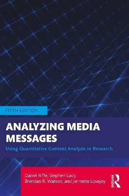 Analyzing Media Messages - Daniel Riffe, Stephen Lacy, Brendan R. Watson, Jennette Lovejoy