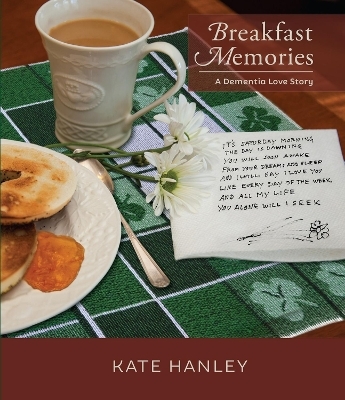 Breakfast Memories: A Dementia Love Story - Kate Hanley