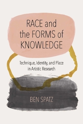 Race and the Forms of Knowledge - Ben Spatz